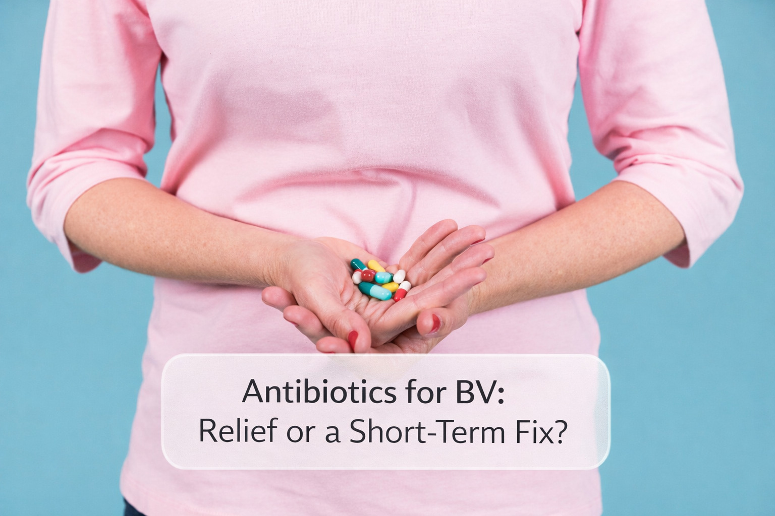 Antibiotics for BV: Relief or a Short-Term Fix? add this toc